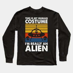 This is my human costume, I'm really an alien Long Sleeve T-Shirt